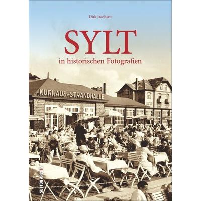 Sylt in historischen Fotografien, Gebundene Ausgabe von Dirk Jacobsen, Sutton, 978-3-95400-702-8