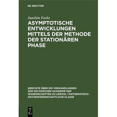 Asymptotische Entwicklungen mittels der Methode der stationären Phase, Gebundene Ausgabe von Joachim Focke, De Gruyter, 978-3-11-249867-5