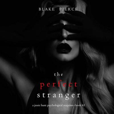The Perfect Stranger (A Jessie Hunt Psychological Suspense Thriller—Book Forty-Three) - Blake Pierce, Audio, 9798894821832