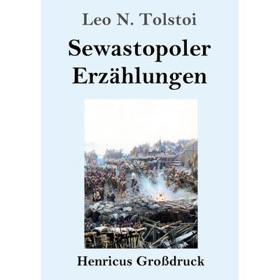 Sewastopoler Erzählungen (Großdruck), Taschenbuch von Leo N. Tolstoi, Henricus - Edition Deutsche Klassik GmbH, Berlin, 978-3-8478-5353-4