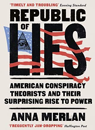 Anna Merlan - Republic of Lies: American Conspiracy Theorists and Their Surprising Rise to Power - Preis vom 04.10.2026 03:51:26 h