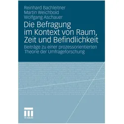 Die Befragung im Kontext von Raum, Zeit und Befindlichkeit, Fachbücher von Martin Weichbold, Wolfgang Aschauer, Reinhard Bachleitner