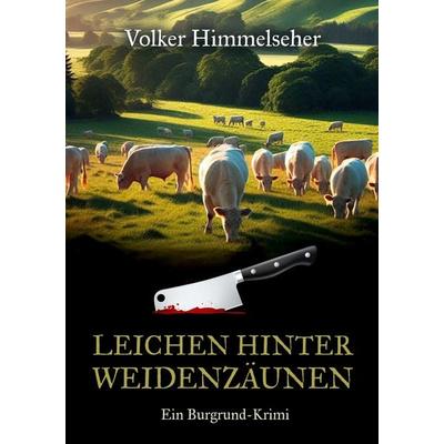 Leichen hinter Weidenzäunen, Taschenbuch von Volker Himmelseher, BoD – Books on Demand, 978-3-8192-7172-4