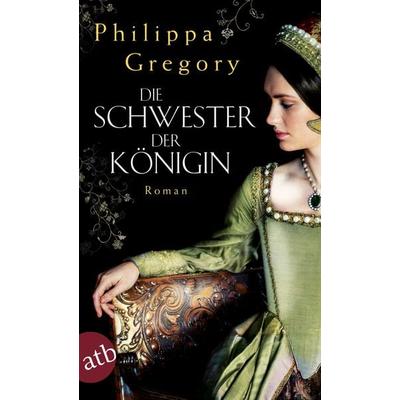 Die Schwester der Königin, Taschenbuch von Philippa Gregory, Aufbau TB, 978-3-7466-3370-1