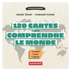 Autrement Flammarion, Landkarte, 120 Cartes Pour Comprendre le Monde: Une Minute de Geopolitique Par