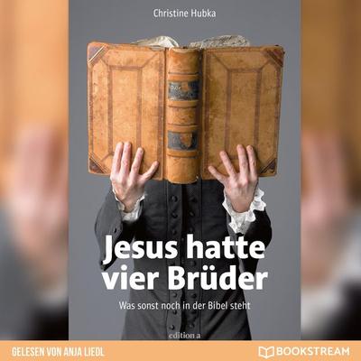 Jesus hatte vier Brüder - Christine Hubka, Audio, 9783991157021