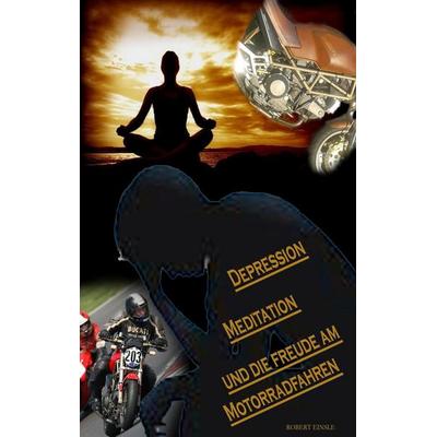Depression, Meditation und die Freude am Motorradfahren, Taschenbuch von Robert Einsle, BoD – Books on Demand, 978-3-7528-3523-6