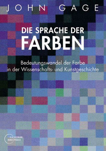John Gage - Die Sprache der Farben: Bedeutungswandel der Farbe in der Wissenschafts- und Kunstgeschichte - Preis vom 11.10.2026 03:10:56 h
