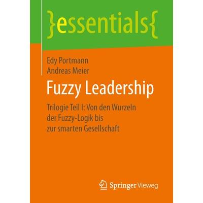 Fuzzy Leadership, Taschenbuch von Edy Portmann,Andreas Meier, Springer Fachmedien Wiesbaden GmbH, 978-3-658-25593-0