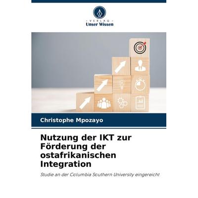 Nutzung der IKT zur Förderung der ostafrikanischen Integration, Taschenbuch von Christophe Mpozayo, Verlag Unser Wissen, 978-620-8-08148-5