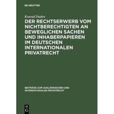 Der Rechtserwerb vom Nichtberechtigten an beweglichen Sachen und Inhaberpapieren im deutschen internationalen Privatrecht, Gebundene Ausgabe von