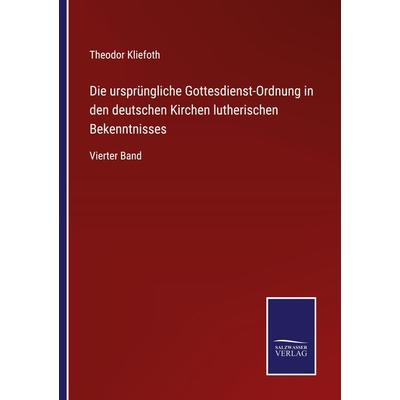Die ursprüngliche Gottesdienst-Ordnung in den deutschen Kirchen lutherischen Bekenntnisses, Taschenbuch von Theodor Kliefoth, Outlook,