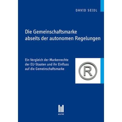 Die Gemeinschaftsmarke abseits der autonomen Regelungen, Taschenbuch von David Seidl, Akademische Verlagsgemeinschaft München, 978-3-86924-021-3