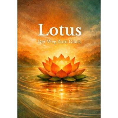 Lotus: Der Weg Zum Glück, Taschenbuch von Michael Donner, Epubli, 978-3-565-17194-1