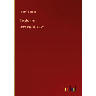 Tagebücher, Gebundene Ausgabe von Friedrich Hebbel, Outlook, 978-3-368-49427-8