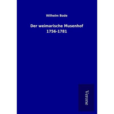 Der weimarische Musenhof 1756-1781, Taschenbuch von Wilhelm Bode, BoD - Books on Demand
