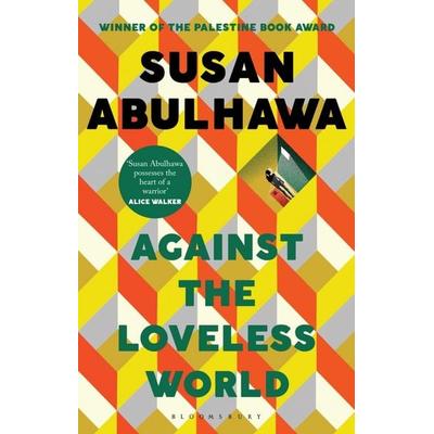 Against the Loveless World, Taschenbuch von Susan Abulhawa, Bloomsbury Academic, 978-1-5266-1881-8