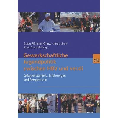 Gewerkschaftliche Jugendpolitik zwischen HBV und ver.di, Taschenbuch von Guido Rissmann-Ottow,Jörg Scherz,Sigrid Stenzel, VS Verlag für