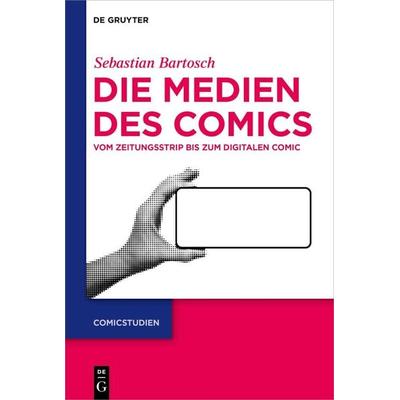 Die Medien des Comics, Gebundene Ausgabe von Sebastian Bartosch, De Gruyter, 978-3-11-131737-3