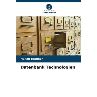 Datenbank Technologien, Taschenbuch von Hakan Butuner, Verlag Unser Wissen, 978-620-9-27164-9