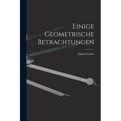 Einige Geometrische Betrachtungen, Taschenbuch von Jakob Steiner, Tradd Street Press, 978-1-01-757794-5