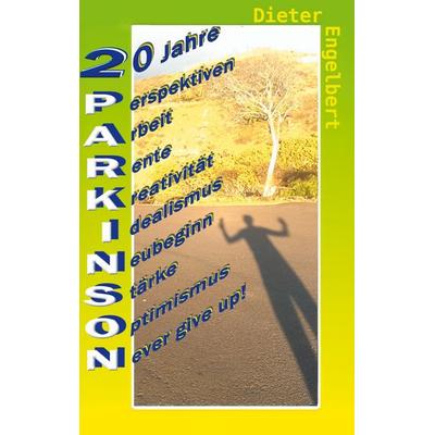 20 Jahre Parkinson, Gebundene Ausgabe von Dieter Engelbert, BoD – Books on Demand, 978-3-7557-1063-9