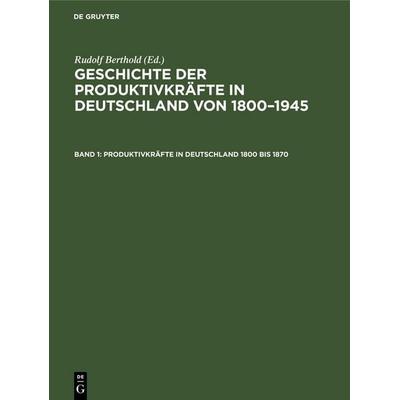 Produktivkräfte in Deutschland 1800 bis 1870, Gebundene Ausgabe von , De Gruyter Oldenbourg, 978-3-11-258137-7