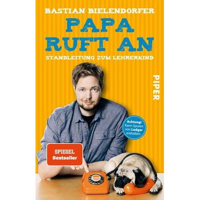 Papa ruft an, Taschenbuch von Bastian Bielendorfer, Piper Taschenbuch