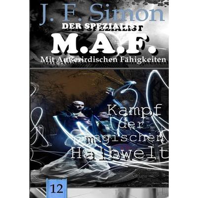 Der Spezialist M.A.F. / Kampf der magischen Halbwelt (Der Spezialist M.A.F. 12), Taschenbuch von J. F. Simon, Epubli, 978-3-565-16457-8
