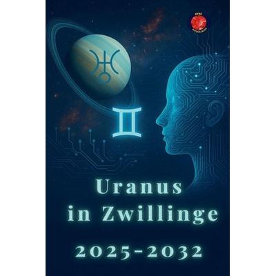 Uranus in Zwillinge 2025-2032, Taschenbuch von Alina Rubi, Self Published