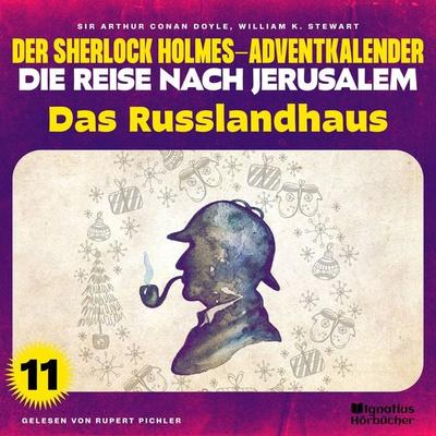 Das Russlandhaus (Der Sherlock Holmes-Adventkalender - Die Reise nach Jerusalem, Folge 11) - William K. Stewart,Arthur Conan Doyle, Audio,