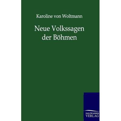 Neue Volkssagen der Böhmen, Taschenbuch von Karoline Woltmann, Salzwasser, 978-3-8460-0208-7