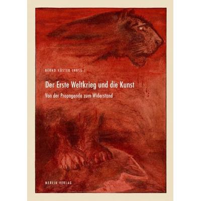 Der Erste Weltkrieg und die Kunst, Gebundene Ausgabe von Bernd Küster,Mareike Witkowski,Bernd Apke,Katja Stolarow,Jörg Meissner, Merlin,
