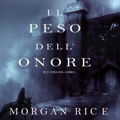 Il Peso dell'Onore (Re e Stregoni—Libro & 3) - Morgan Rice, Audio, 9781094316123