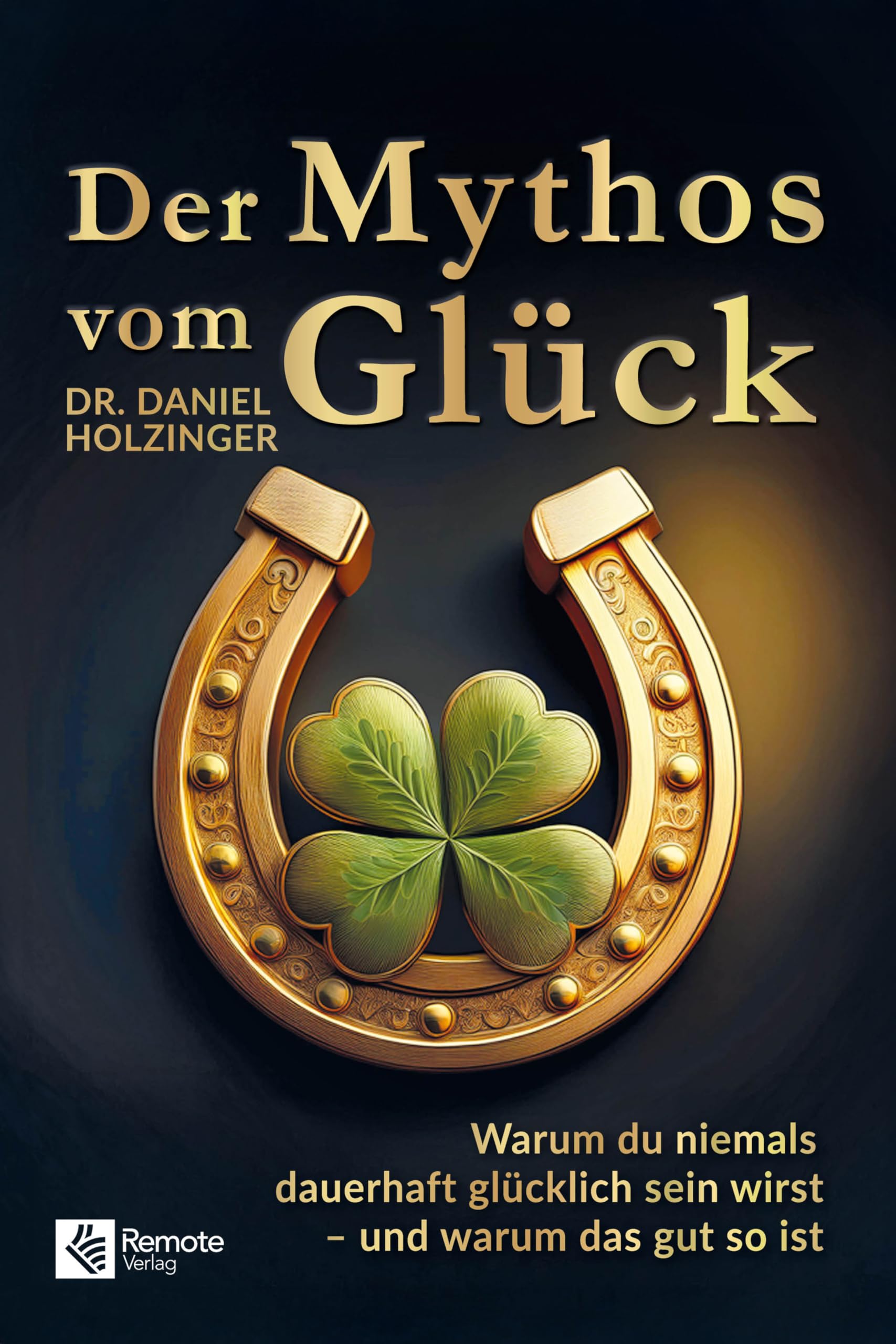 Daniel Holzinger - Der Mythos vom Glück: Warum du niemals dauerhaft glücklich sein wirst – und warum das gut so ist - Preis vom 06.10.2026 07:26:00 h