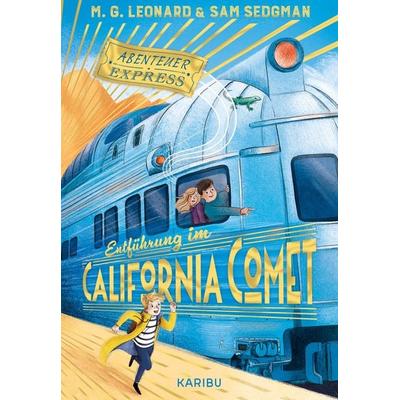 Abenteuer-Express (Band 2) – Entführung im California Comet, Gebundene Ausgabe von M. G. Leonard,Sam Sedgman, Karibu – ein Verlag der Edel