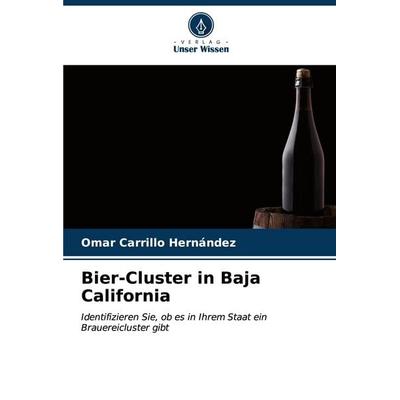 Bier-Cluster in Baja California, Taschenbuch von Omar Carrillo Hernández, Verlag Unser Wissen, 978-620-6-59973-9