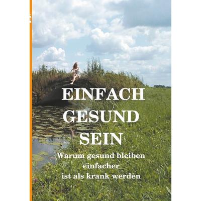 Einfach gesund sein, Taschenbuch von Alexander Lüdeking, BoD – Books on Demand, 978-3-7481-8320-4