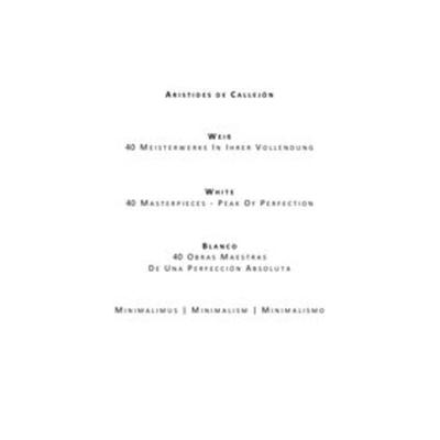 Weiß . 40 Meisterwerke In Ihrer Vollendung | White . 40 Masterpieces - Peak Of Perfection | Blanco . 40 Obras Maestras De Una Perfección Absoluta,