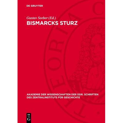 Bismarcks Sturz, Gebundene Ausgabe von , De Gruyter, 978-3-11-272146-9