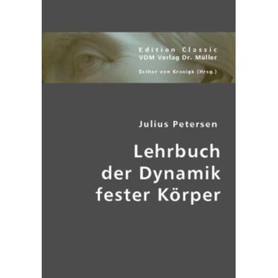 Petersen, J: Lehrbuch der Dynamik fester Körper, Taschenbuch von Julius Petersen, VDM, 978-3-8364-3990-9