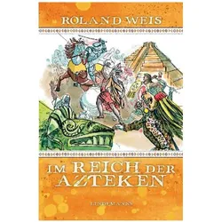 Weis:Im Reich der Azteken, Belletristik von Roland Weis