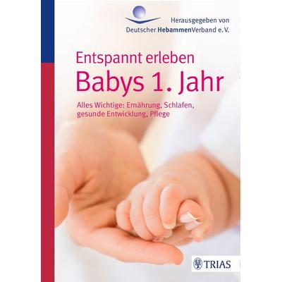 Entspannt erleben: Babys 1. Jahr, Taschenbuch von Ursula Jahn-Zöhrens, TRIAS