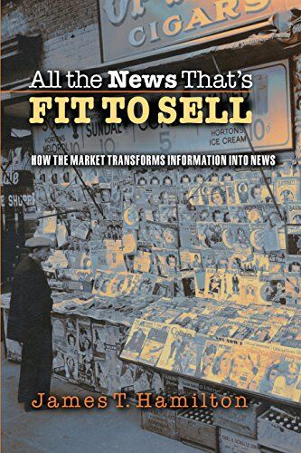 Hamilton, James T. - All the News That's Fit to Sell: How the Market Transforms Information into News - Preis vom 30.09.2026 09:01:18 h