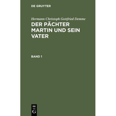 Der Pächter Martin und sein Vater. Band 1, Gebundene Ausgabe von Hermann Christoph Gottfried Demme, De Gruyter, 978-3-11-105513-8