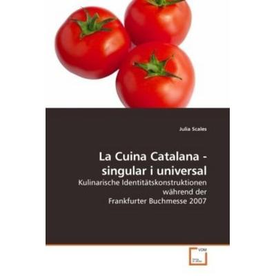 Scales, J: La Cuina Catalana - singular i universal, Taschenbuch von Julia Scales, VDM, 978-3-639-16595-1