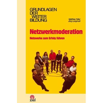 Netzwerkmoderation, Taschenbuch von Matthias Teller,Jörg Longmuss, Ziel, 978-3-937210-83-4