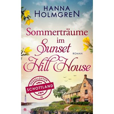 Sommerträume im Sunset Hill House (Herzklopfen in Schottland), Taschenbuch von Hanna Holmgren, FeuerWerke Verlag, 978-3-9895401-9-4