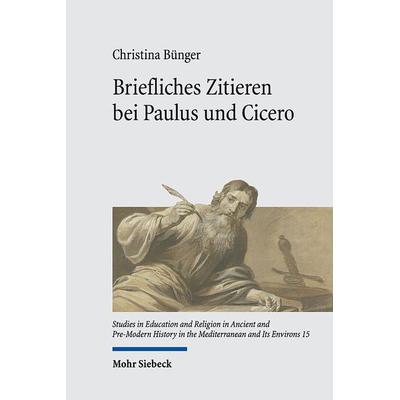 Briefliches Zitieren bei Paulus und Cicero, Gebundene Ausgabe von Christina Bünger, Mohr Siebeck, 978-3-16-160018-0