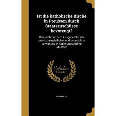 Ist die katholische Kirche in Preussen durch Staatszuschüsse bevorzugt?, Gebundene Ausgabe von , Creative Media Partners, LLC, 978-1-360-02656-5